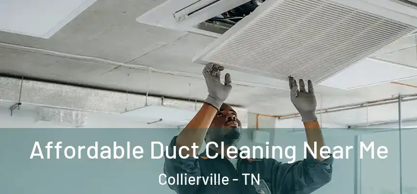 Affordable Duct Cleaning Near Me Collierville - TN