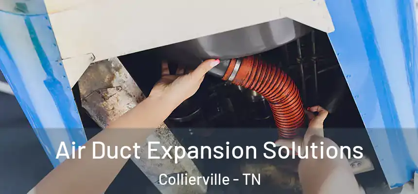  Air Duct Expansion Solutions Collierville - TN