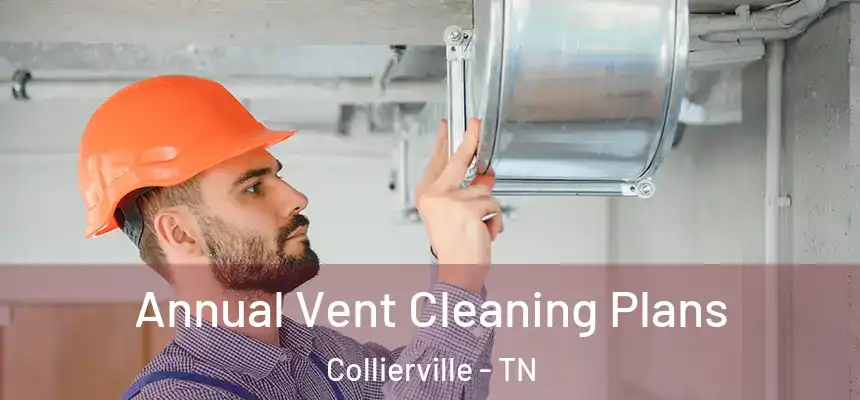  Annual Vent Cleaning Plans Collierville - TN