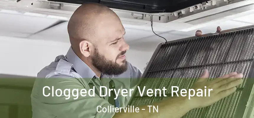  Clogged Dryer Vent Repair Collierville - TN