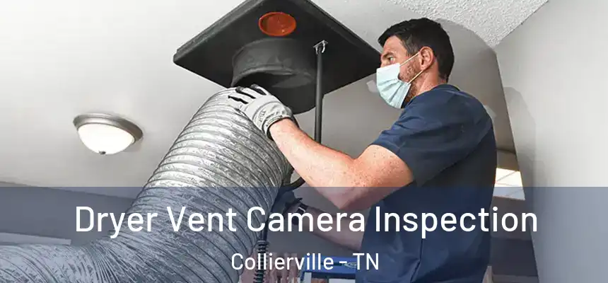 Dryer Vent Camera Inspection Collierville - TN