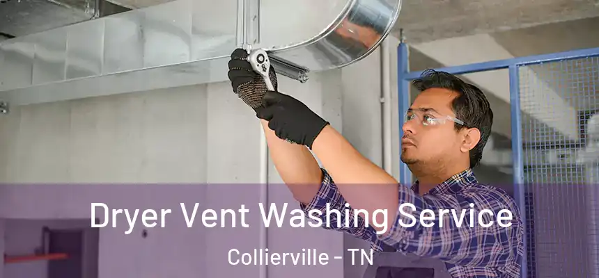 Dryer Vent Washing Service Collierville - TN
