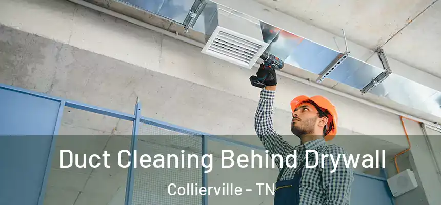 Duct Cleaning Behind Drywall Collierville - TN
