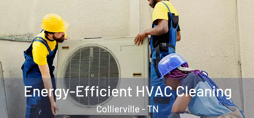 Energy-Efficient HVAC Cleaning Collierville - TN