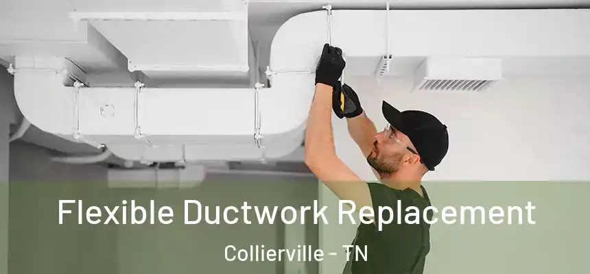  Flexible Ductwork Replacement Collierville - TN
