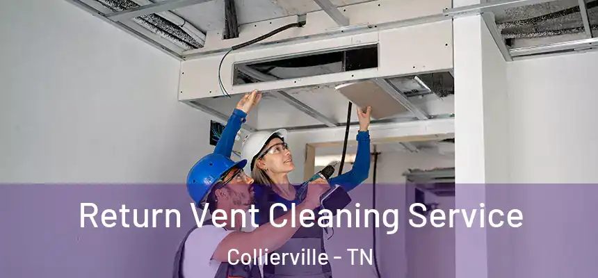 Return Vent Cleaning Service Collierville - TN